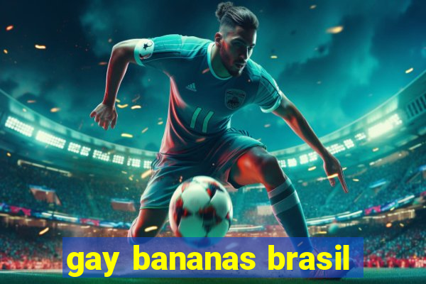 gay bananas brasil